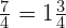 \frac{7}{4}=1\frac{3}{4} 