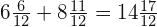 6\frac{6}{12}+8\frac{11}{12}=14\frac{17}{12} 