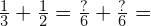 \frac{1}{3}+\frac{1}{2}=\frac{?}{6}+\frac{?}{6}=