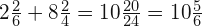 2\frac{2}{6}+8\frac{2}{4}=10\frac{20}{24}=10\frac{5}{6}